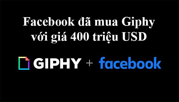 Facebook đã mua Giphy (công cụ tạo ảnh GIF và nhãn dán) 400 triệu đô