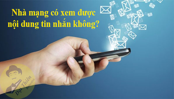 Nhà mạng có xem được nội dung tin nhắn SMS, Zalo, Facebook?